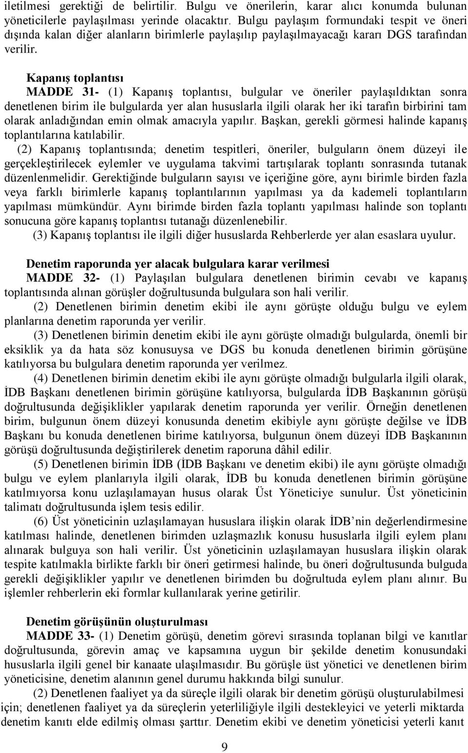 Kapanış toplantısı MADDE 31- (1) Kapanış toplantısı, bulgular ve öneriler paylaşıldıktan sonra denetlenen birim ile bulgularda yer alan hususlarla ilgili olarak her iki tarafın birbirini tam olarak