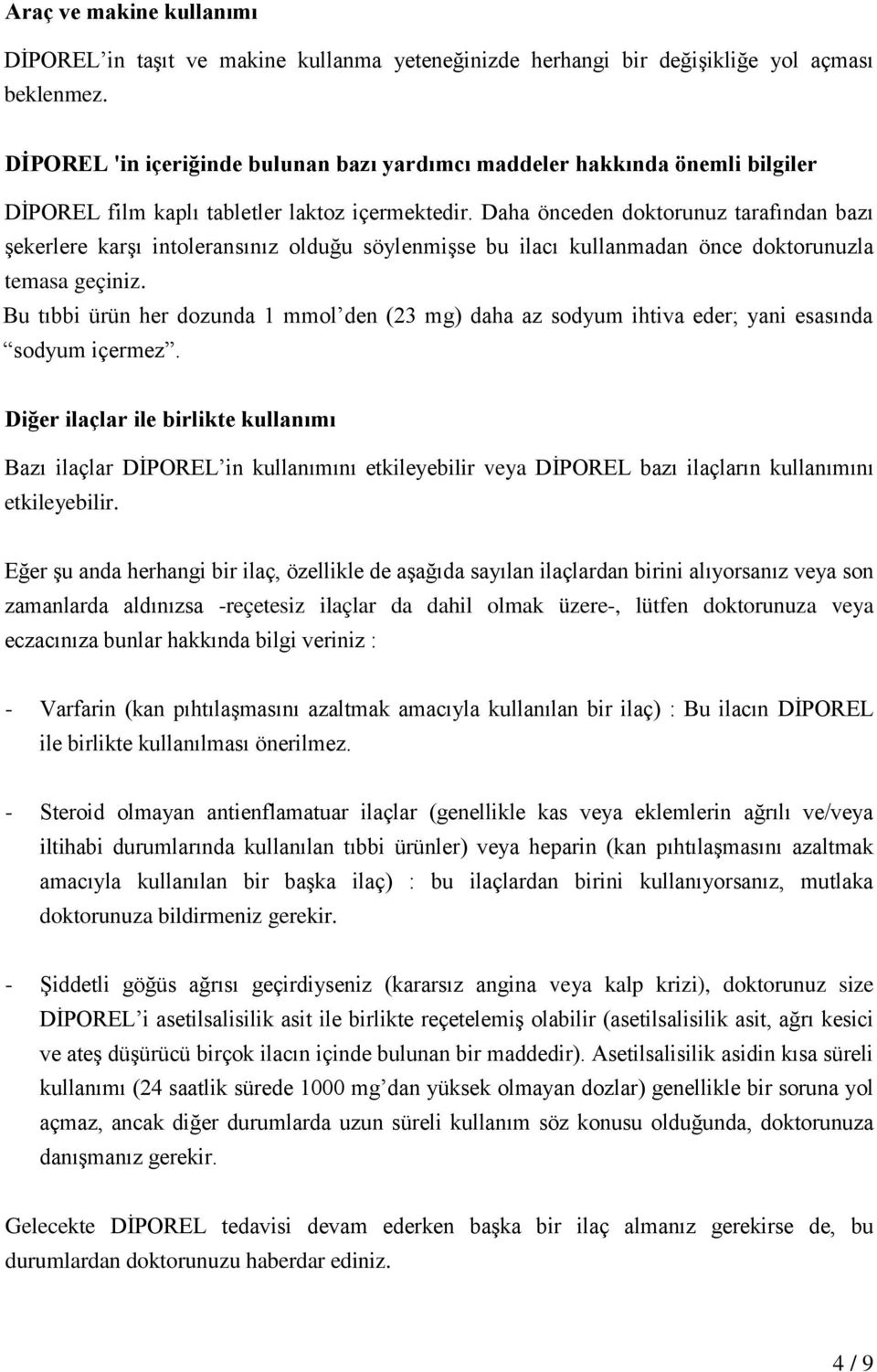 Daha önceden doktorunuz tarafından bazı şekerlere karşı intoleransınız olduğu söylenmişse bu ilacı kullanmadan önce doktorunuzla temasa geçiniz.