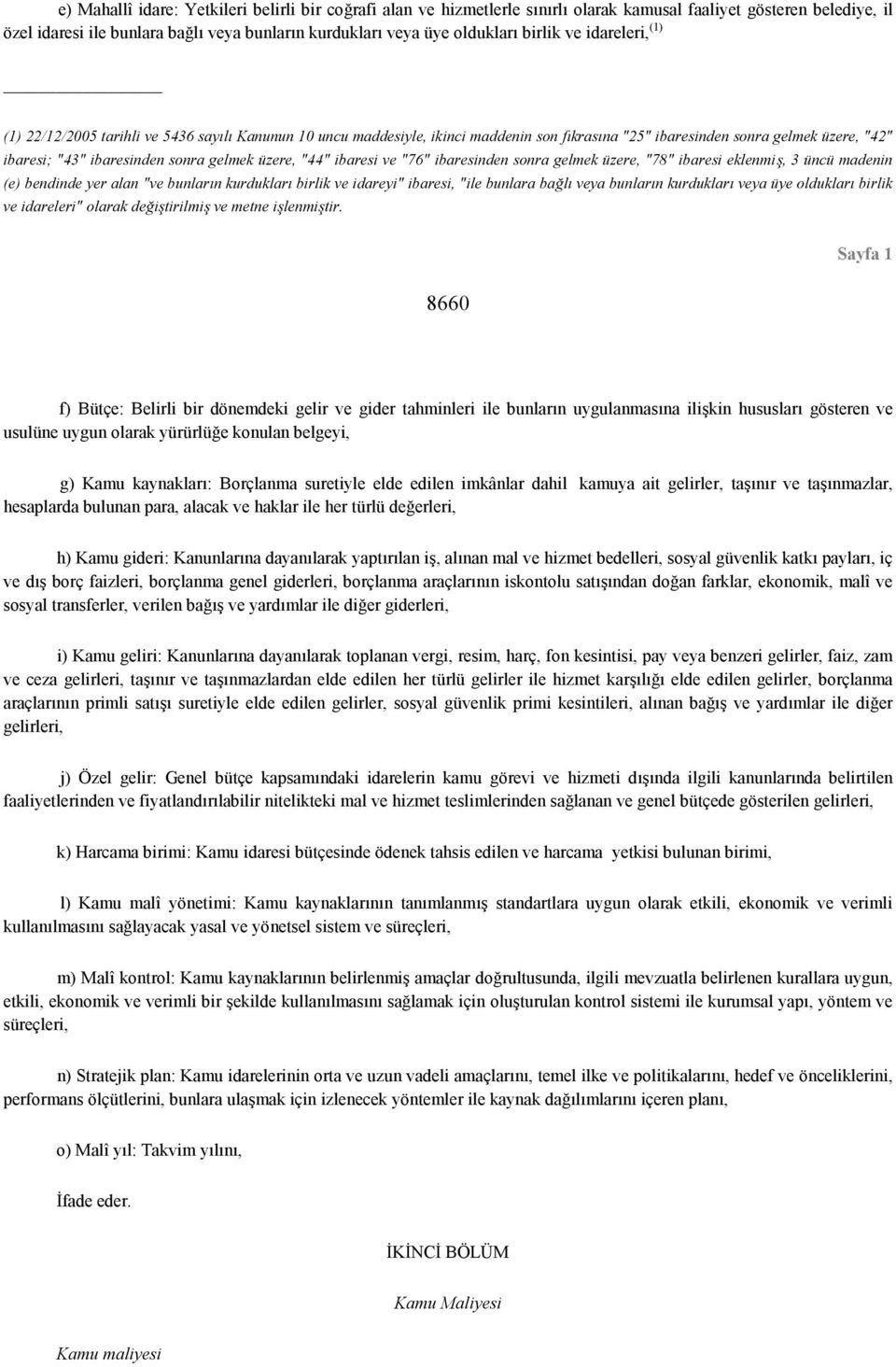 gelmek üzere, "44" ibaresi ve "76" ibaresinden sonra gelmek üzere, "78" ibaresi eklenmiş, 3 üncü madenin (e) bendinde yer alan "ve bunların kurdukları birlik ve idareyi" ibaresi, "ile bunlara bağlı