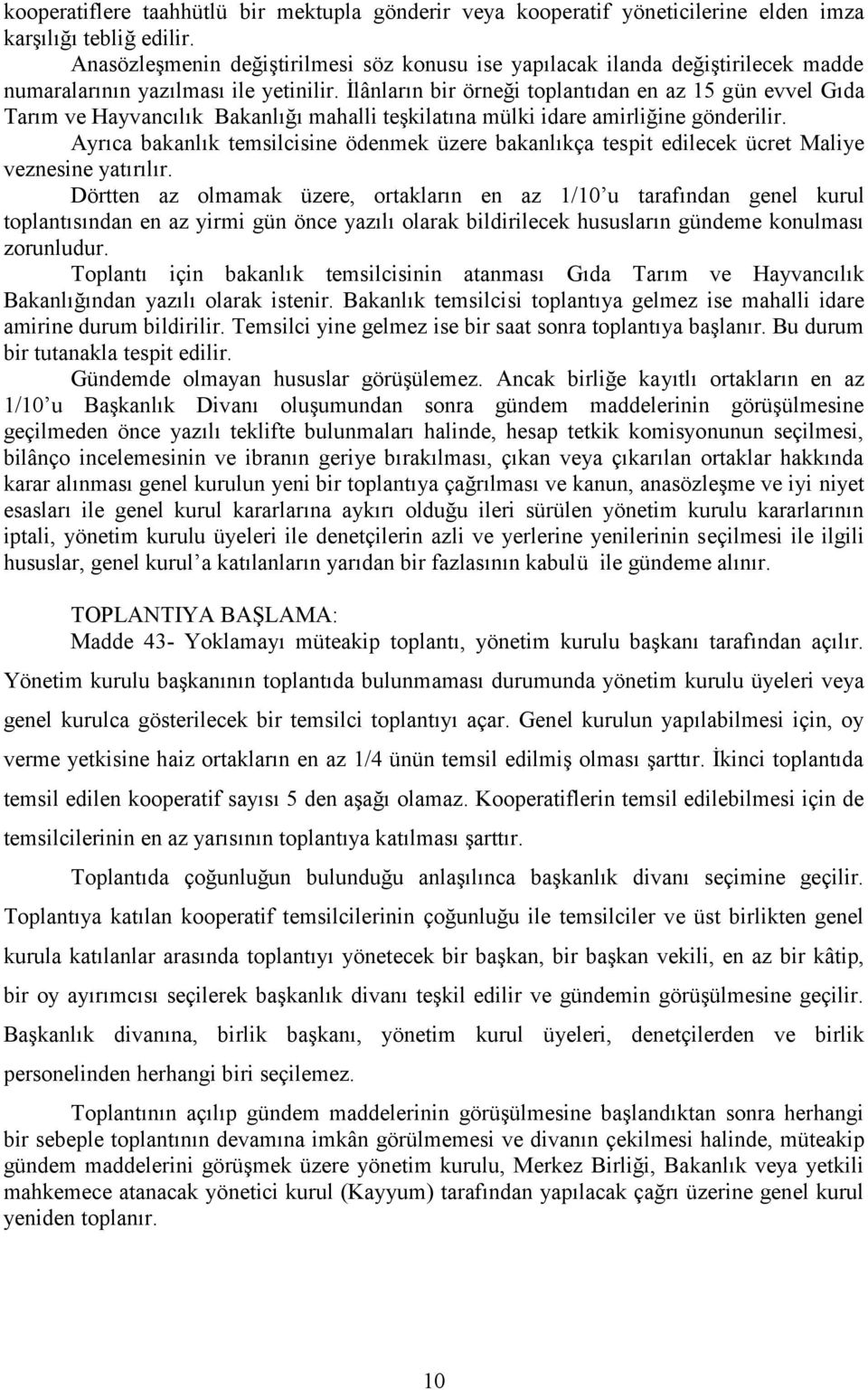 İlânların bir örneği toplantıdan en az 15 gün evvel Gıda Tarım ve Hayvancılık Bakanlığı mahalli teşkilatına mülki idare amirliğine gönderilir.