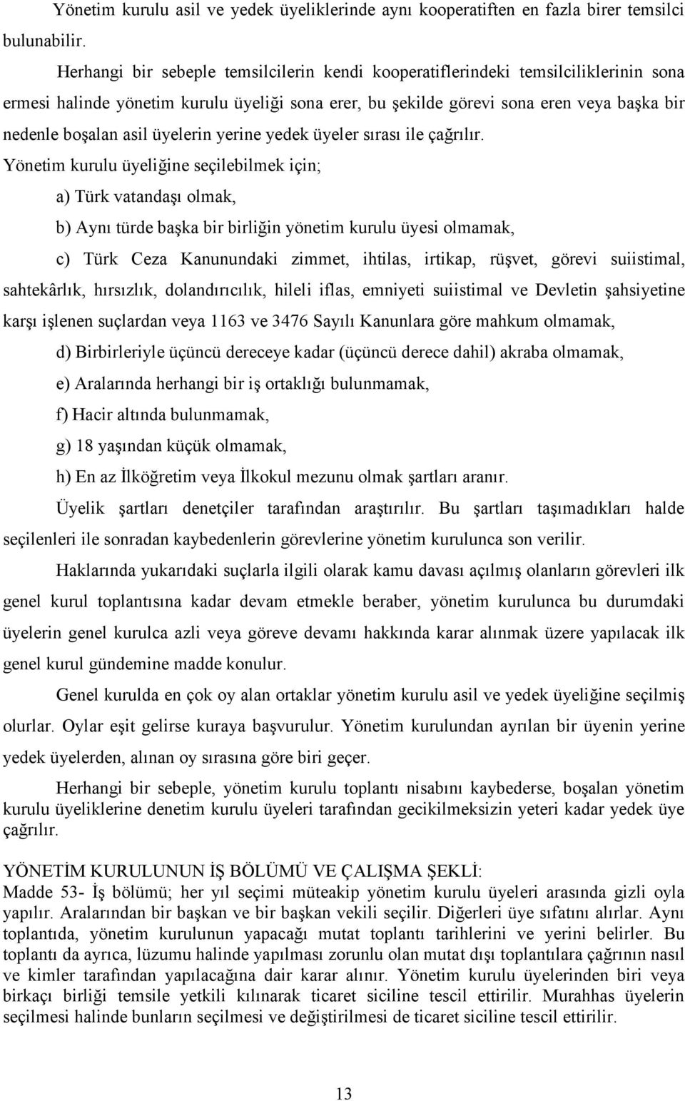 kurulu üyeliği sona erer, bu şekilde görevi sona eren veya başka bir nedenle boşalan asil üyelerin yerine yedek üyeler sırası ile çağrılır.