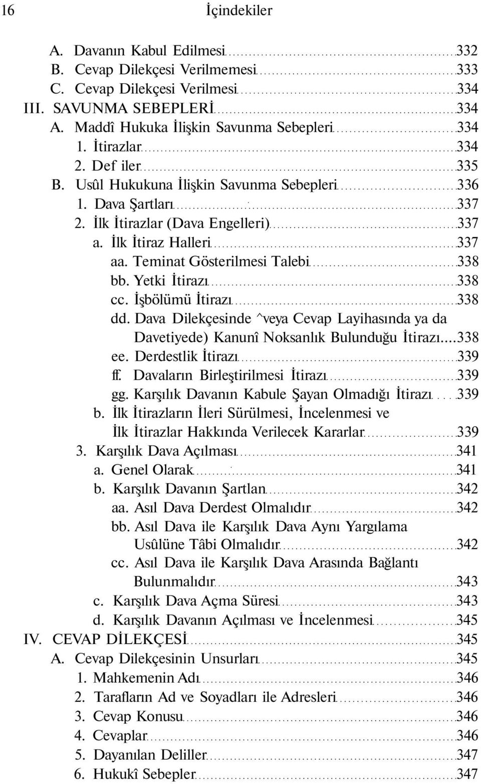 Teminat Gösterilmesi Talebi 338 bb. Yetki İtirazı 338 cc. İşbölümü İtirazı 338 dd. Dava Dilekçesinde ^veya Cevap Layihasında ya da Davetiyede) Kanunî Noksanlık Bulunduğu İtirazı...338 ee.