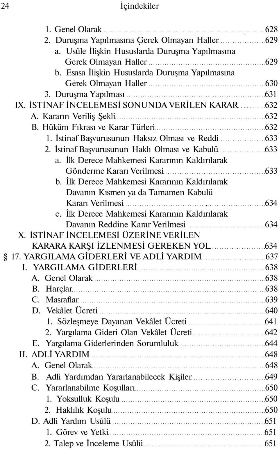 Hüküm Fıkrası ve Karar Türleri 632 1. İstinaf Başvurusunun Haksız Olması ve Reddi 633 2. İstinaf Başvurusunun Haklı Olması ve Kabulü 633 a.