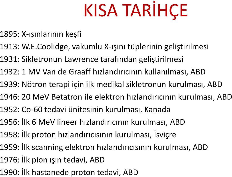 Coolidge, vakumlu X-ışını tüplerinin geliştirilmesi 1931: Sikletronun Lawrence tarafından geliştirilmesi 1932: 1 MV Van de Graaff hızlandırıcının