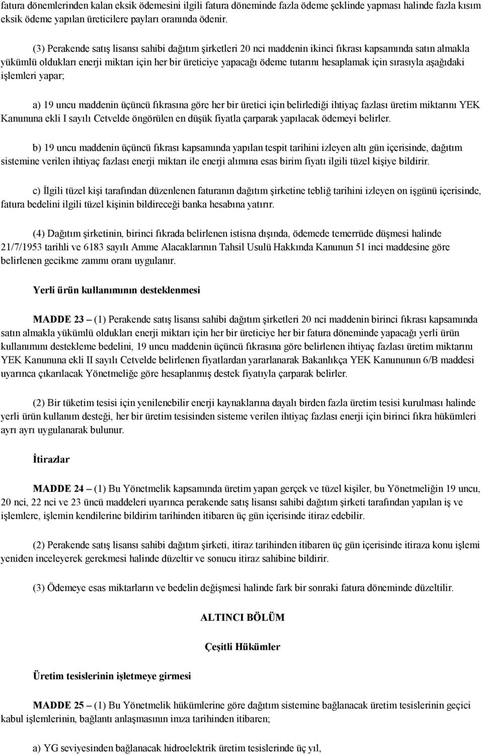 hesaplamak için sırasıyla aşağıdaki işlemleri yapar; a) 19 uncu maddenin üçüncü fıkrasına göre her bir üretici için belirlediği ihtiyaç fazlası üretim miktarını YEK Kanununa ekli I sayılı Cetvelde