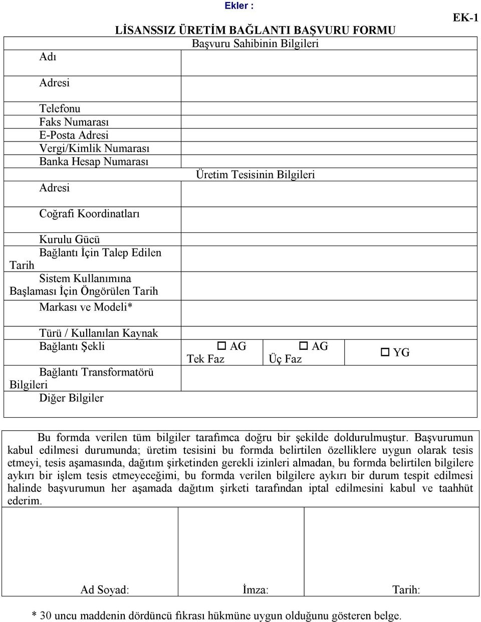 Transformatörü Bilgileri Diğer Bilgiler AG Tek Faz AG Üç Faz YG Bu formda verilen tüm bilgiler tarafımca doğru bir şekilde doldurulmuştur.