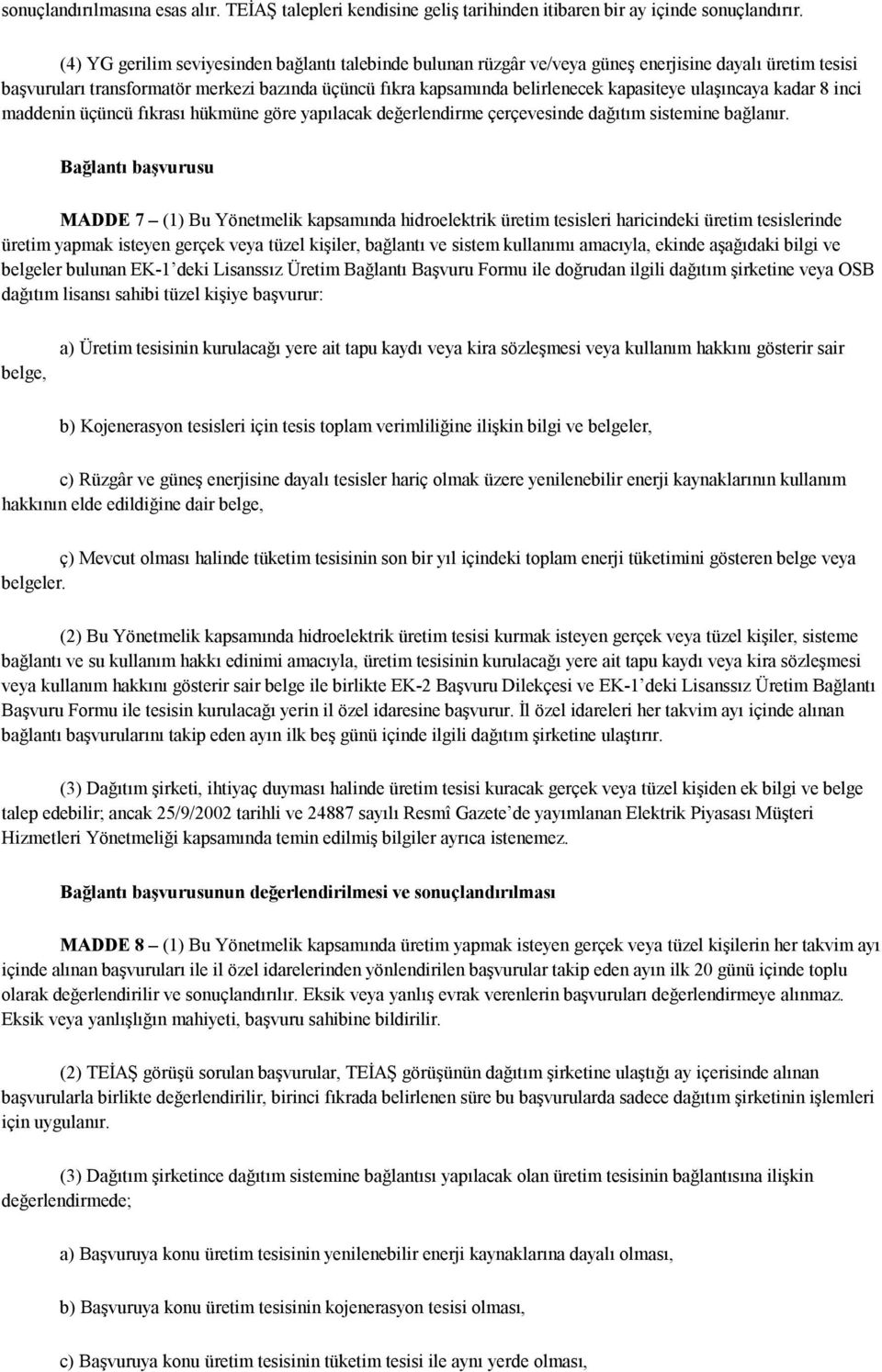 ulaşıncaya kadar 8 inci maddenin üçüncü fıkrası hükmüne göre yapılacak değerlendirme çerçevesinde dağıtım sistemine bağlanır.