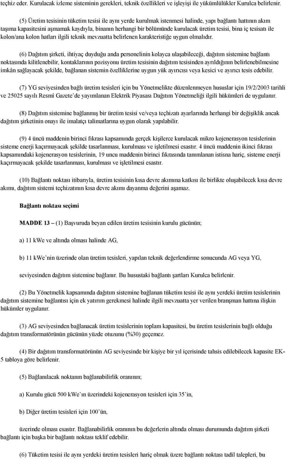 tesisi, bina iç tesisatı ile kolon/ana kolon hatları ilgili teknik mevzuatta belirlenen karakteristiğe uygun olmalıdır.