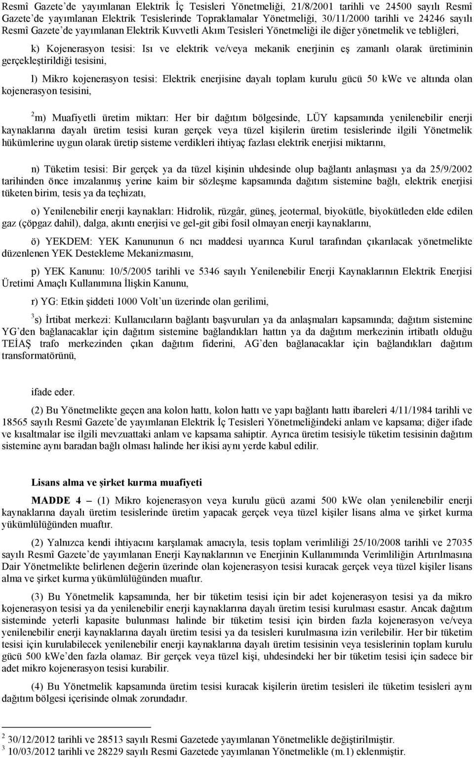 üretiminin gerçekleştirildiği tesisini, l) Mikro kojenerasyon tesisi: Elektrik enerjisine dayalı toplam kurulu gücü 50 kwe ve altında olan kojenerasyon tesisini, 2 m) Muafiyetli üretim miktarı: Her