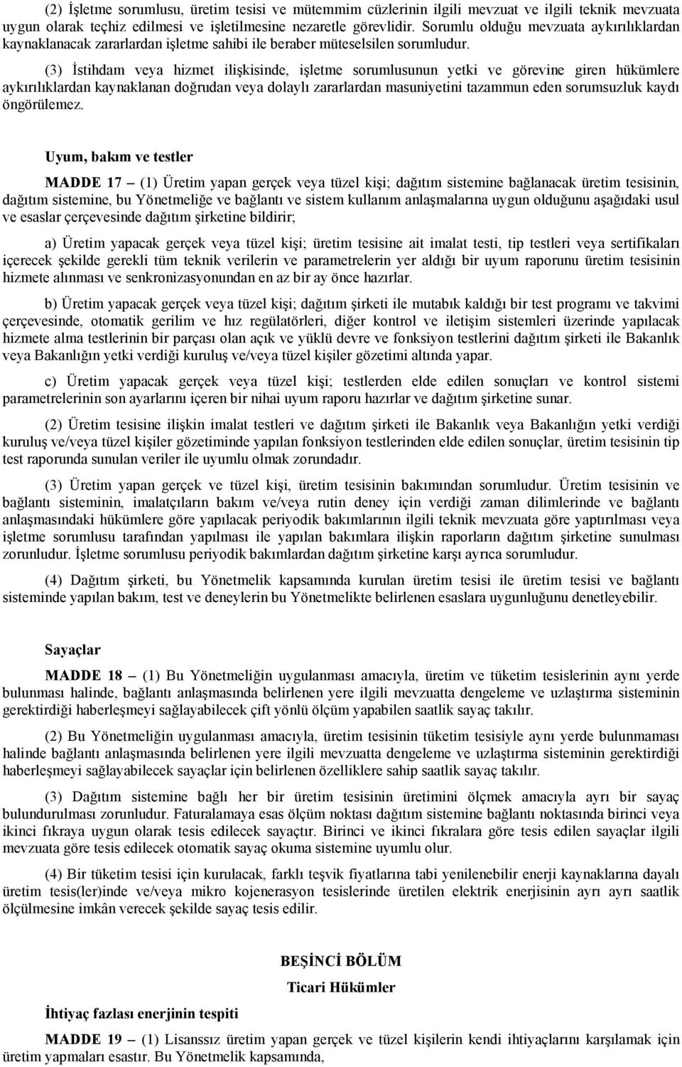 (3) Đstihdam veya hizmet ilişkisinde, işletme sorumlusunun yetki ve görevine giren hükümlere aykırılıklardan kaynaklanan doğrudan veya dolaylı zararlardan masuniyetini tazammun eden sorumsuzluk kaydı