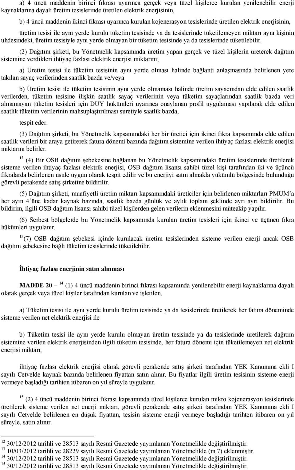 uhdesindeki, üretim tesisiyle aynı yerde olmayan bir tüketim tesisinde ya da tesislerinde tüketilebilir.