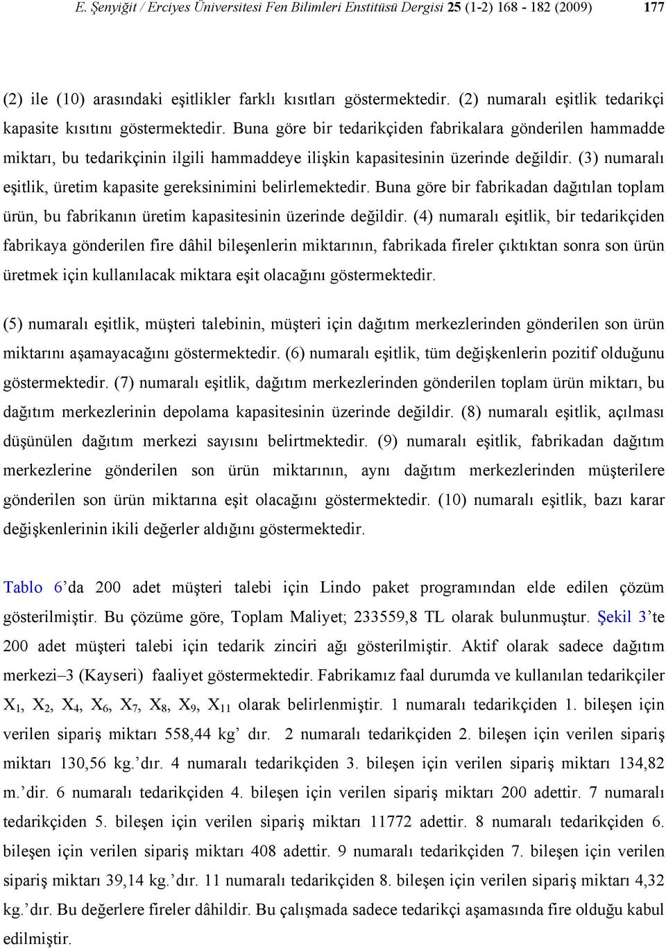 (3) numaralı eşitli, üretim apasite geresinimini belirlemetedir. Buna göre bir fabriadan dağıtılan toplam ürün, bu fabrianın üretim apasitesinin üzerinde değildir.