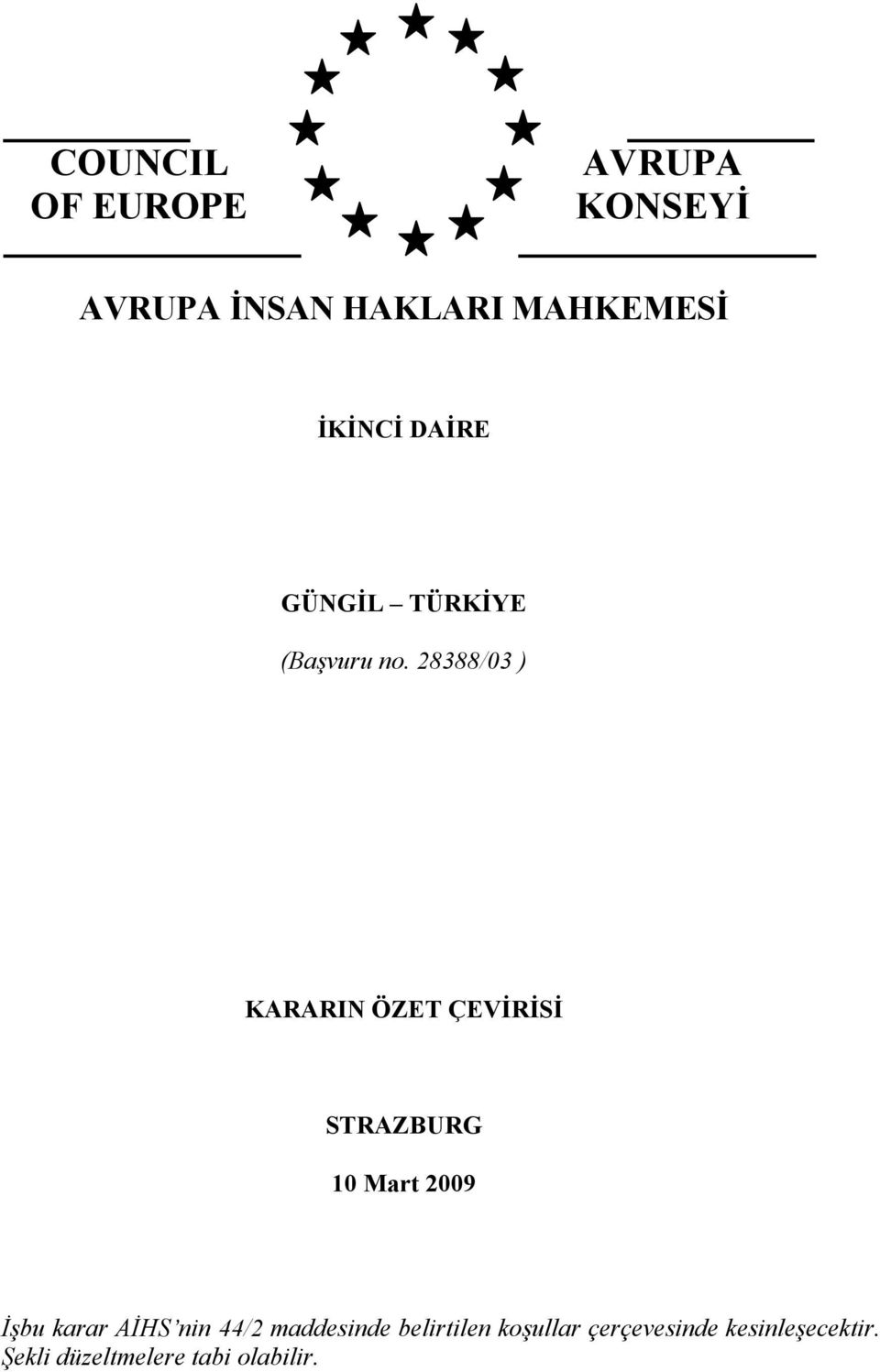 28388/03 ) KARARIN ÖZET ÇEVİRİSİ STRAZBURG 10 Mart 2009 İşbu karar