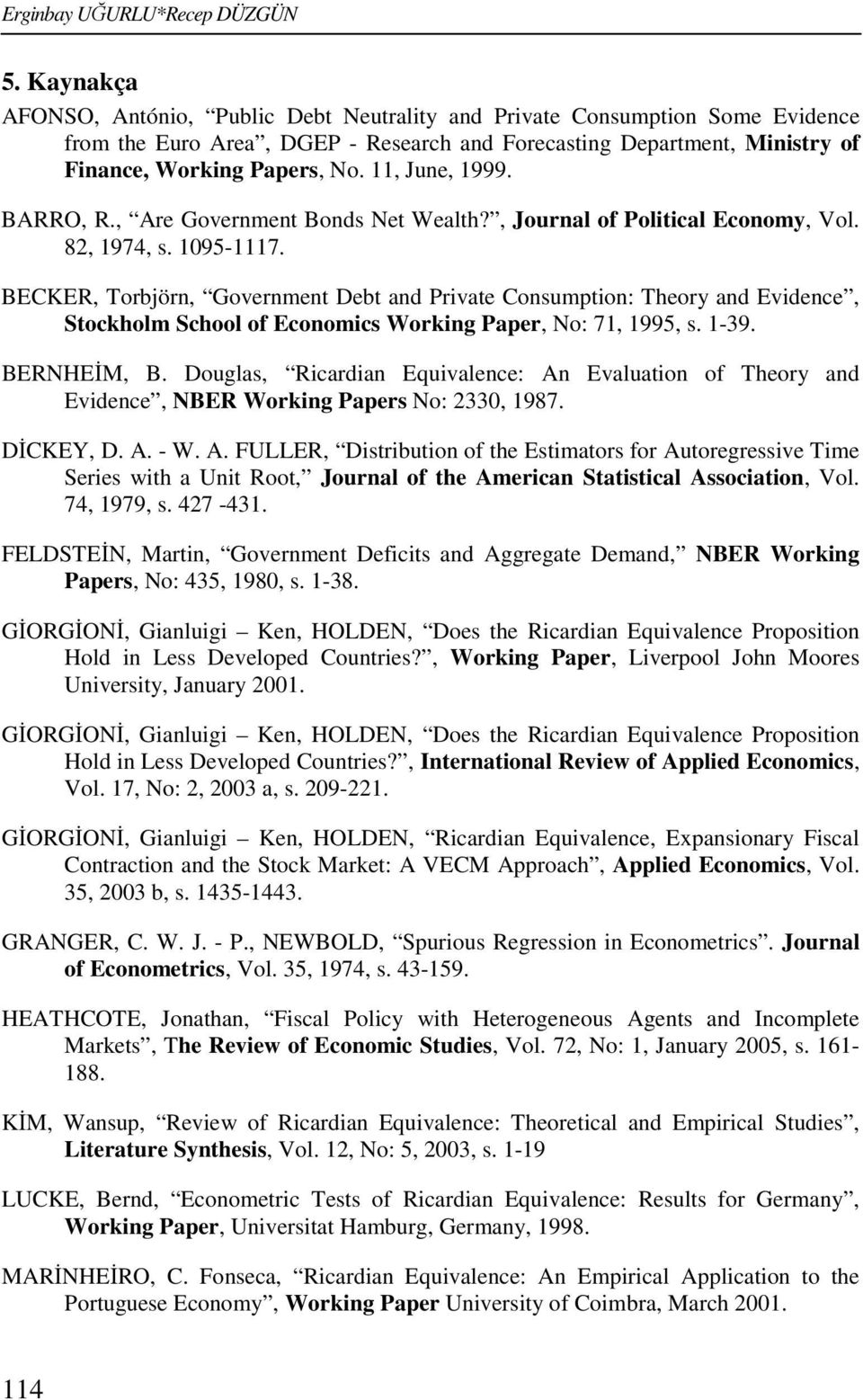 BARRO, R., Are Governmen Bonds Ne Wealh?, Journal of Poliical Economy, Vol. 8, 97, s. 095-7.