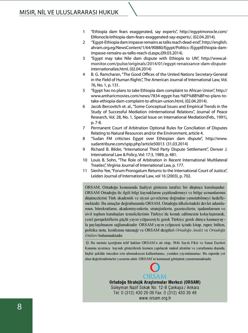 3 Egypt may take Nile dam dispute with Ethiopia to UN, http://www.almonitor.com/pulse/originals/2014/01/egypt-renaissance-dam-disputeinternationalize.html, (02.04.2014) 4 B. G.