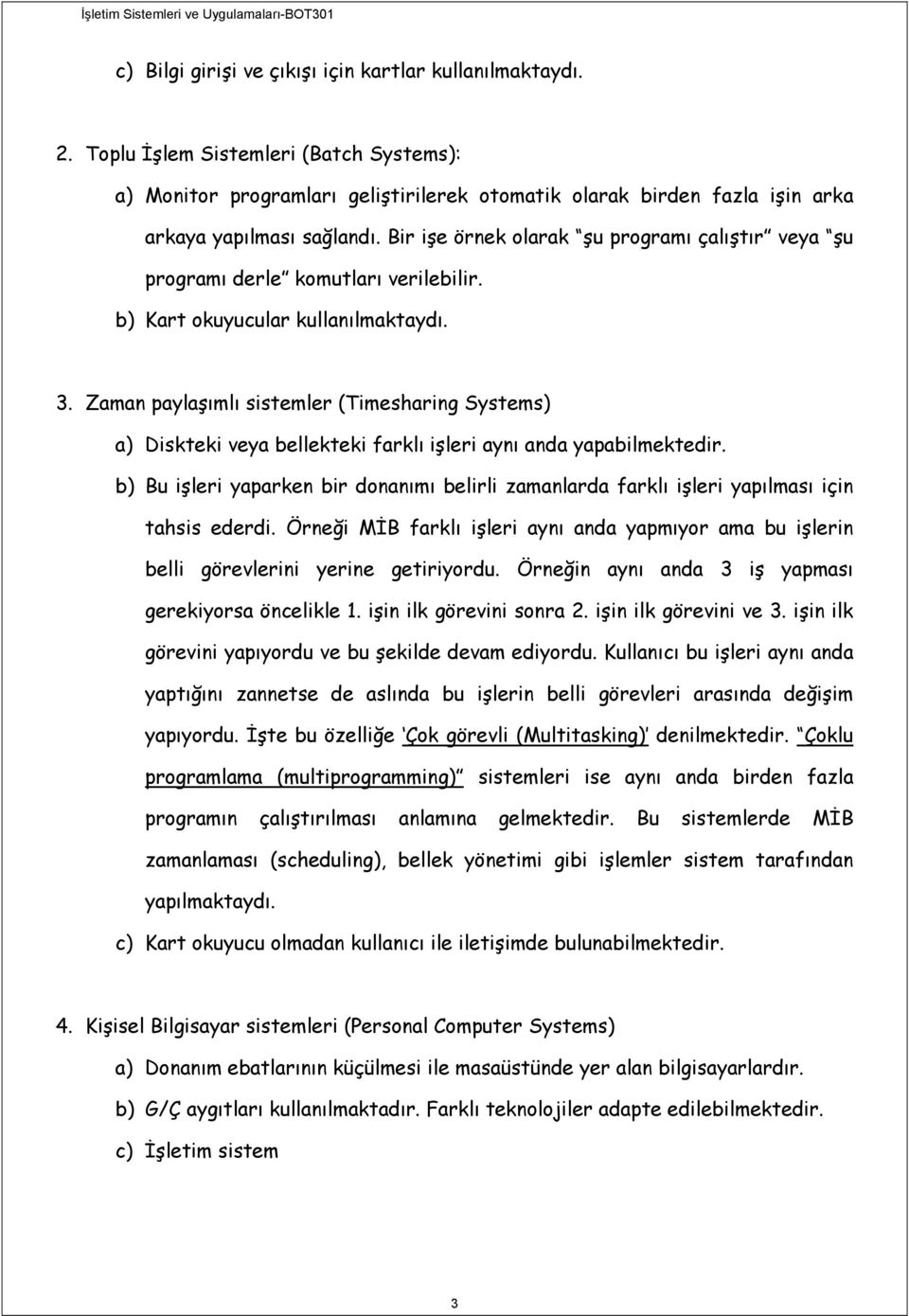 Bir işe örnek olarak şu programı çalıştır veya şu programı derle komutları verilebilir. b) Kart okuyucular kullanılmaktaydı. 3.