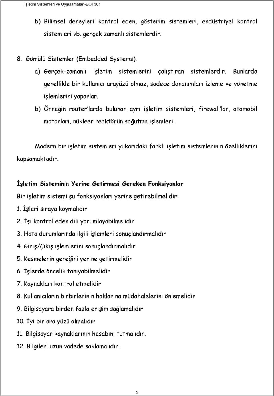 Bunlarda genellikle bir kullanıcı arayüzü olmaz, sadece donanımları izleme ve yönetme işlemlerini yaparlar.