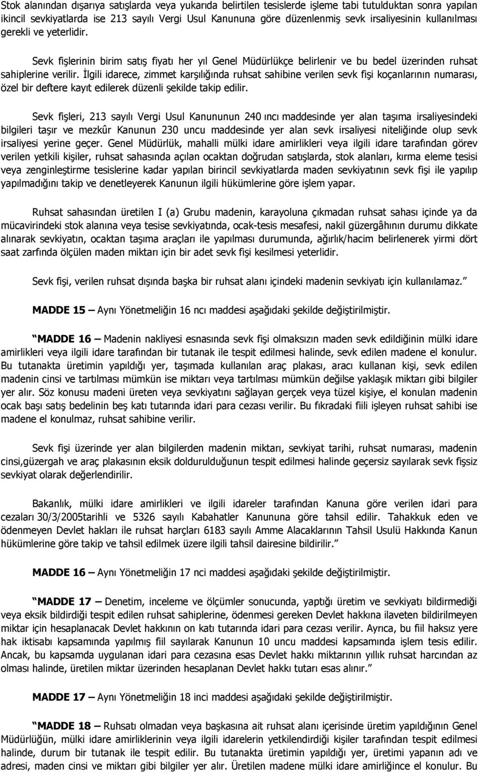 İlgili idarece, zimmet karşılığında ruhsat sahibine verilen sevk fişi koçanlarının numarası, özel bir deftere kayıt edilerek düzenli şekilde takip edilir.