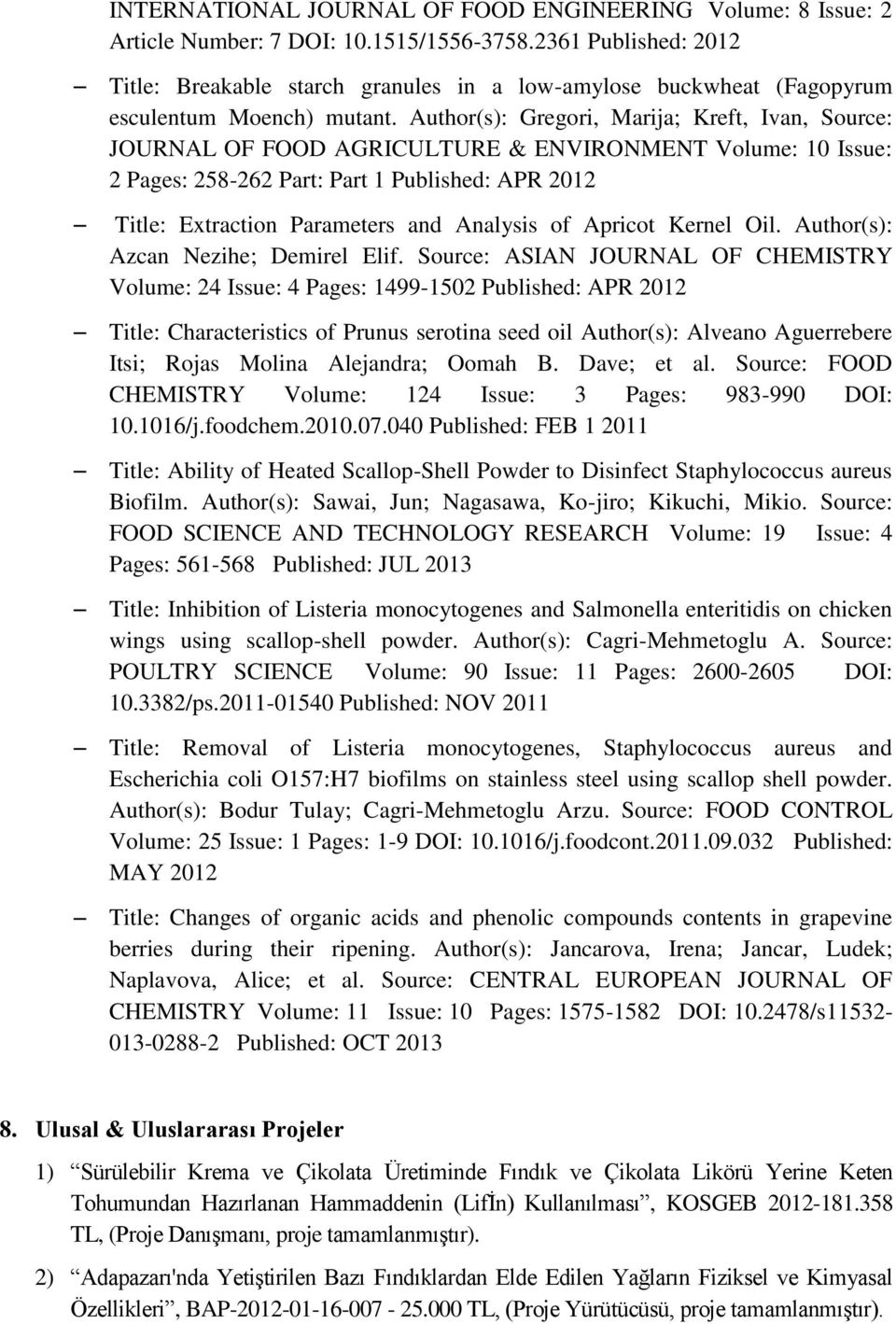 Author(s): Gregori, Marija; Kreft, Ivan, Source: JOURNAL OF FOOD AGRICULTURE & ENVIRONMENT Volume: 10 Issue: 2 Pages: 258-262 Part: Part 1 Published: APR 2012 Title: Extraction Parameters and