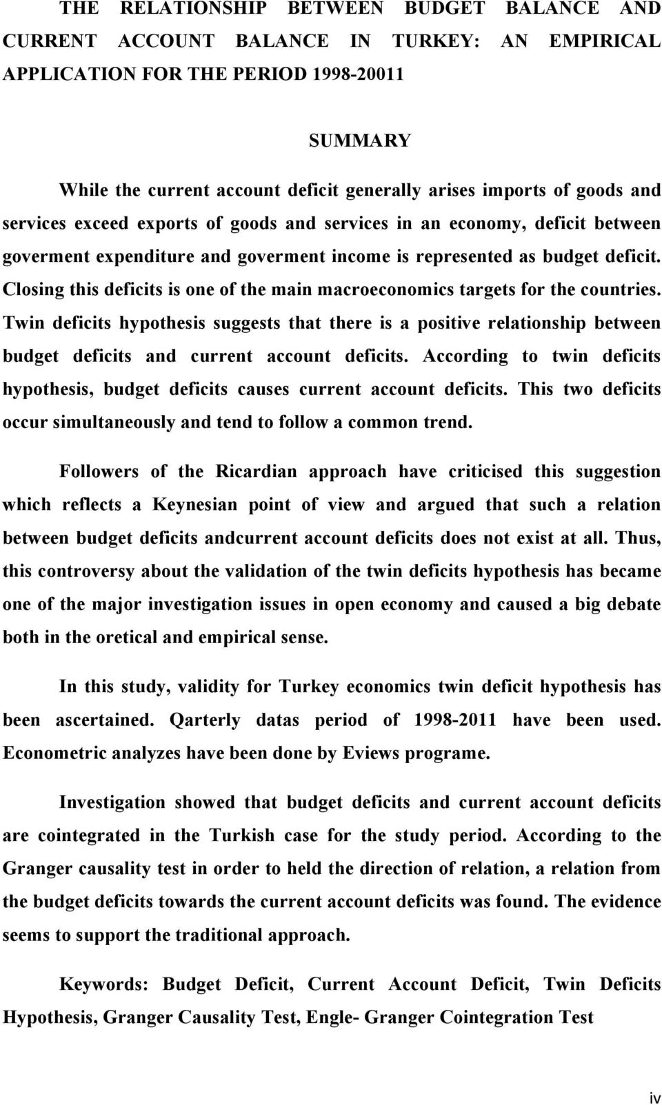 Closing this deficits is one of the main macroeconomics targets for the countries.