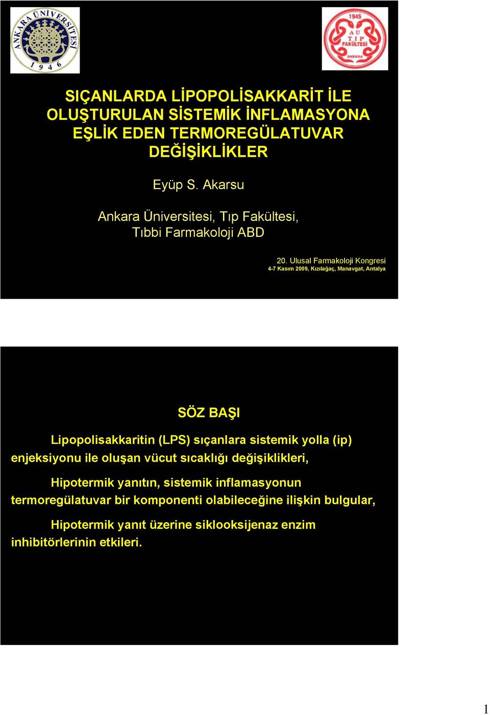 Ulusal Farmakoloji Kongresi 4-7 Kasım 29, Kızılağaç, Manavgat, Antalya SÖZ BAŞI Lipopolisakkaritin (LPS) sıçanlara sistemik yolla (ip)