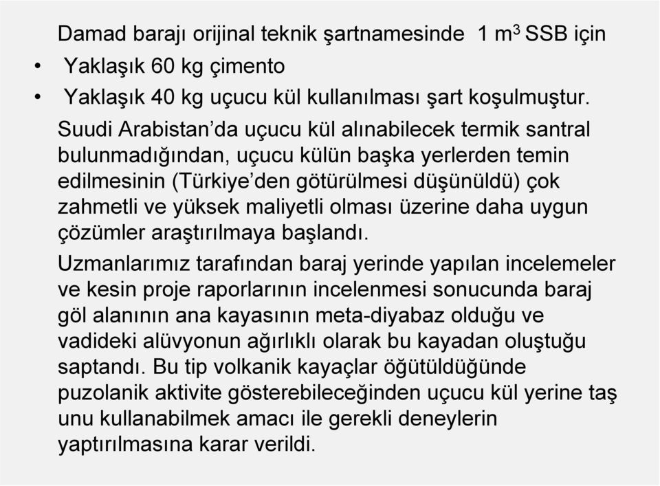 üzerine daha uygun çözümler araştırılmaya başlandı.