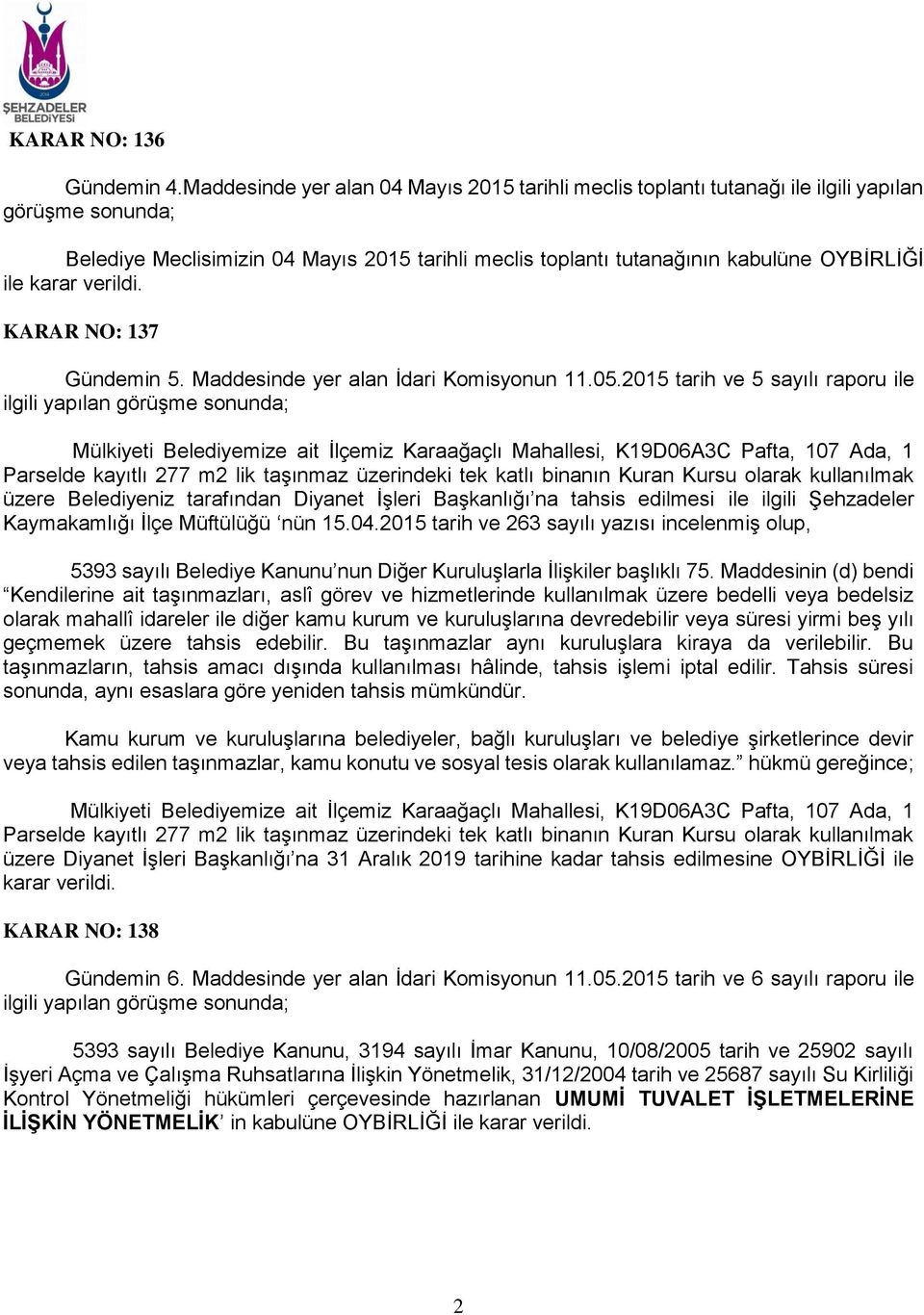 karar verildi. KARAR NO: 137 Gündemin 5. Maddesinde yer alan İdari Komisyonun 11.05.