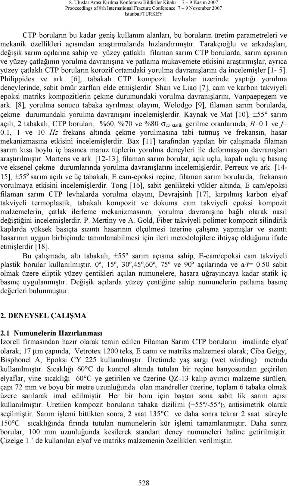 yüzey çatlakl CTP borular n korozif ortamdaki yorulma davran lar da incelemi ler [1-5]. Philippides ve ark.