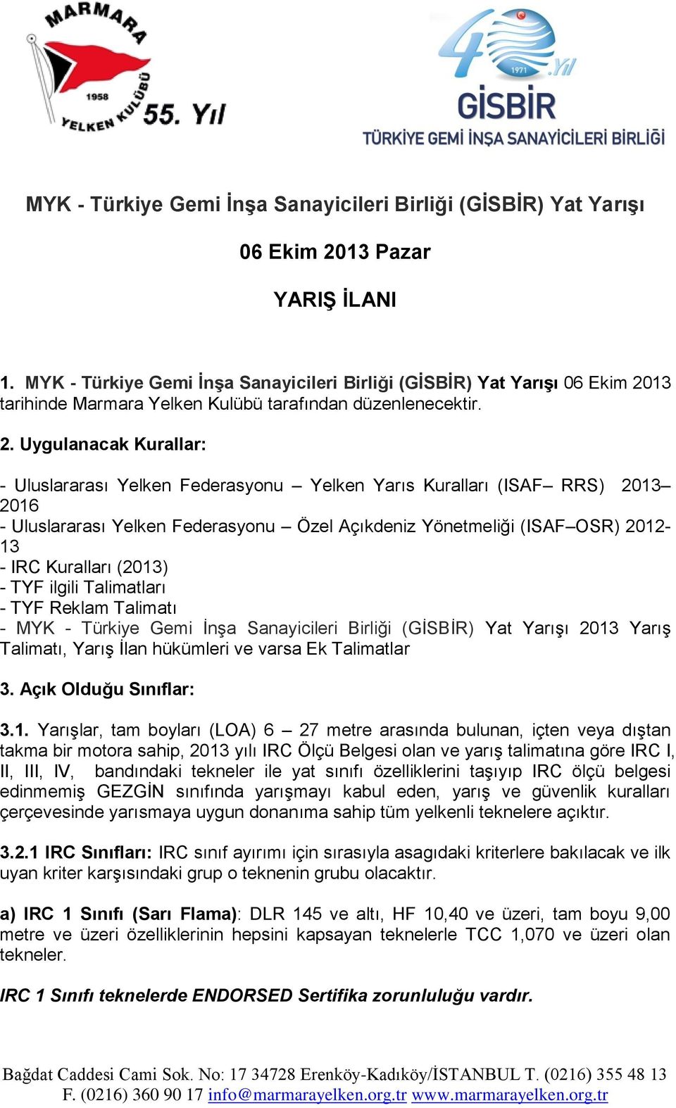 13 tarihinde Marmara Yelken Kulübü tarafından düzenlenecektir. 2.