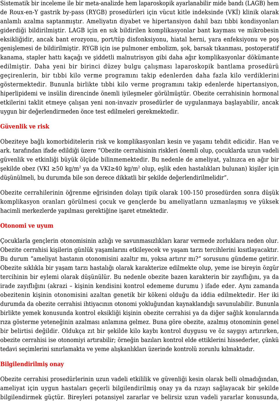 LAGB için en sık bildirilen komplikasyonlar bant kayması ve mikrobesin eksikliğidir, ancak bant erozyonu, port/tüp disfonksiyonu, hiatal herni, yara enfeksiyonu ve poş genişlemesi de bildirilmiştir.