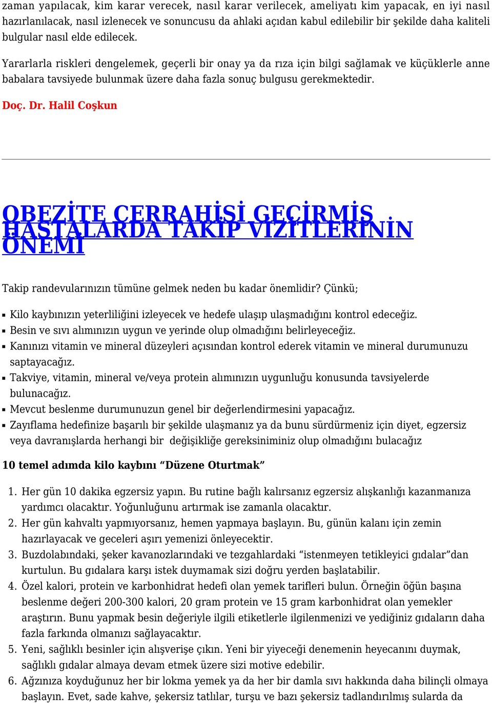 Yararlarla riskleri dengelemek, geçerli bir onay ya da rıza için bilgi sağlamak ve küçüklerle anne babalara tavsiyede bulunmak üzere daha fazla sonuç bulgusu gerekmektedir.