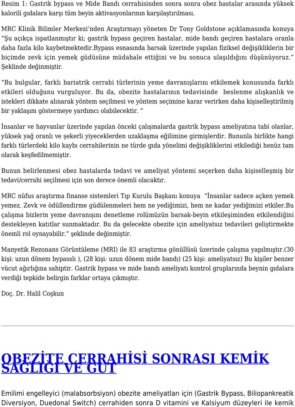 fazla kilo kaybetmektedir.bypass esnasında barsak üzerinde yapılan fiziksel değişikliklerin bir biçimde zevk için yemek güdüsüne müdahale ettiğini ve bu sonuca ulaşıldığını düşünüyoruz.