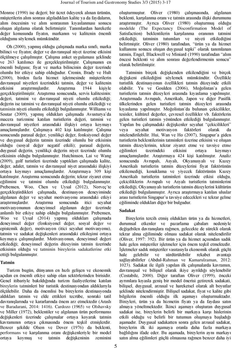 Oh (2000), yapmış olduğu çalışmada marka sınıfı, marka bilinci ve fiyatın; değer ve davranışsal niyet üzerine etkisini ölçülmeye çalışılmıştır.