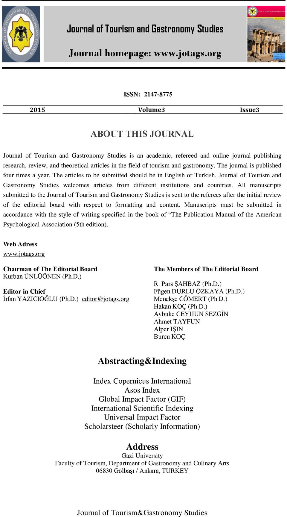 in the field of tourism and gastronomy. The journal is published four times a year. The articles to be submitted should be in English or Turkish.