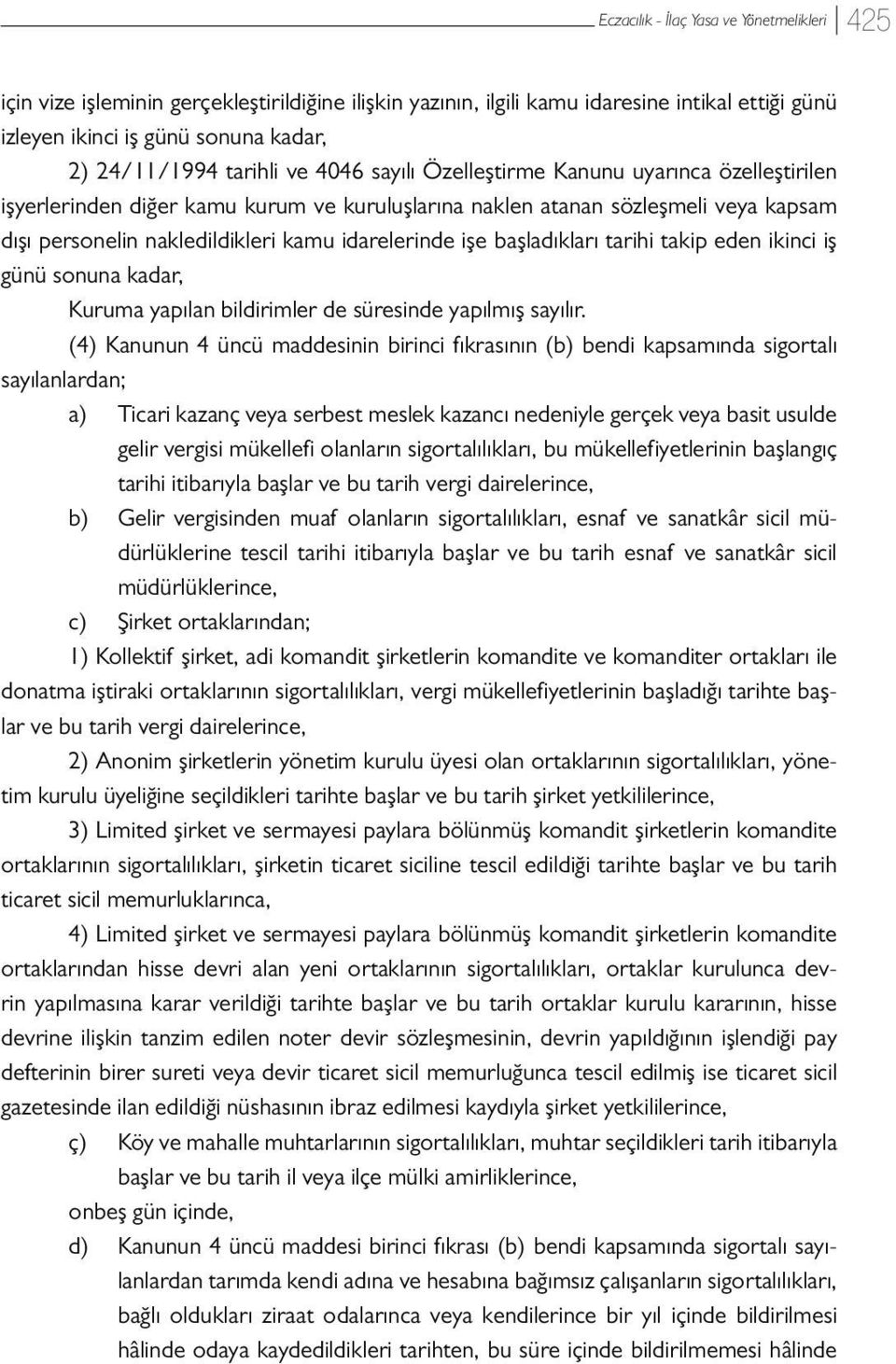 ikinci iş günü sonuna kadar, Kuruma yapılan bildirimler de süresinde yapılmış sayılır.