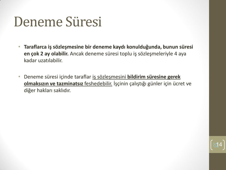 Deneme süresi içinde taraflar iş sözleşmesini bildirim süresine gerek olmaksızın ve