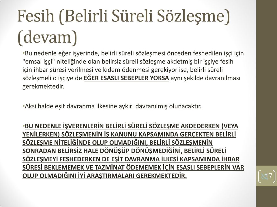 Aksi halde eşit davranma ilkesine aykırı davranılmış olunacaktır.