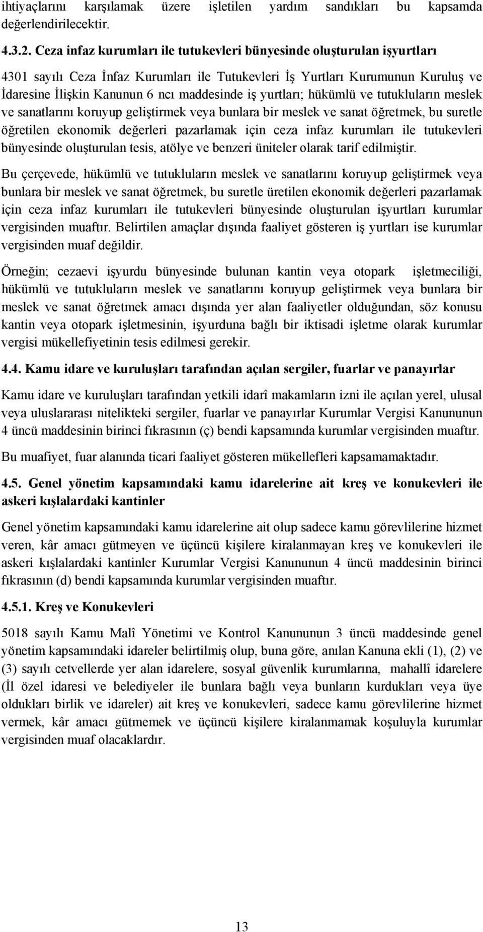 yurtları; hükümlü ve tutukluların meslek ve sanatlarını koruyup geliştirmek veya bunlara bir meslek ve sanat öğretmek, bu suretle öğretilen ekonomik değerleri pazarlamak için ceza infaz kurumları ile