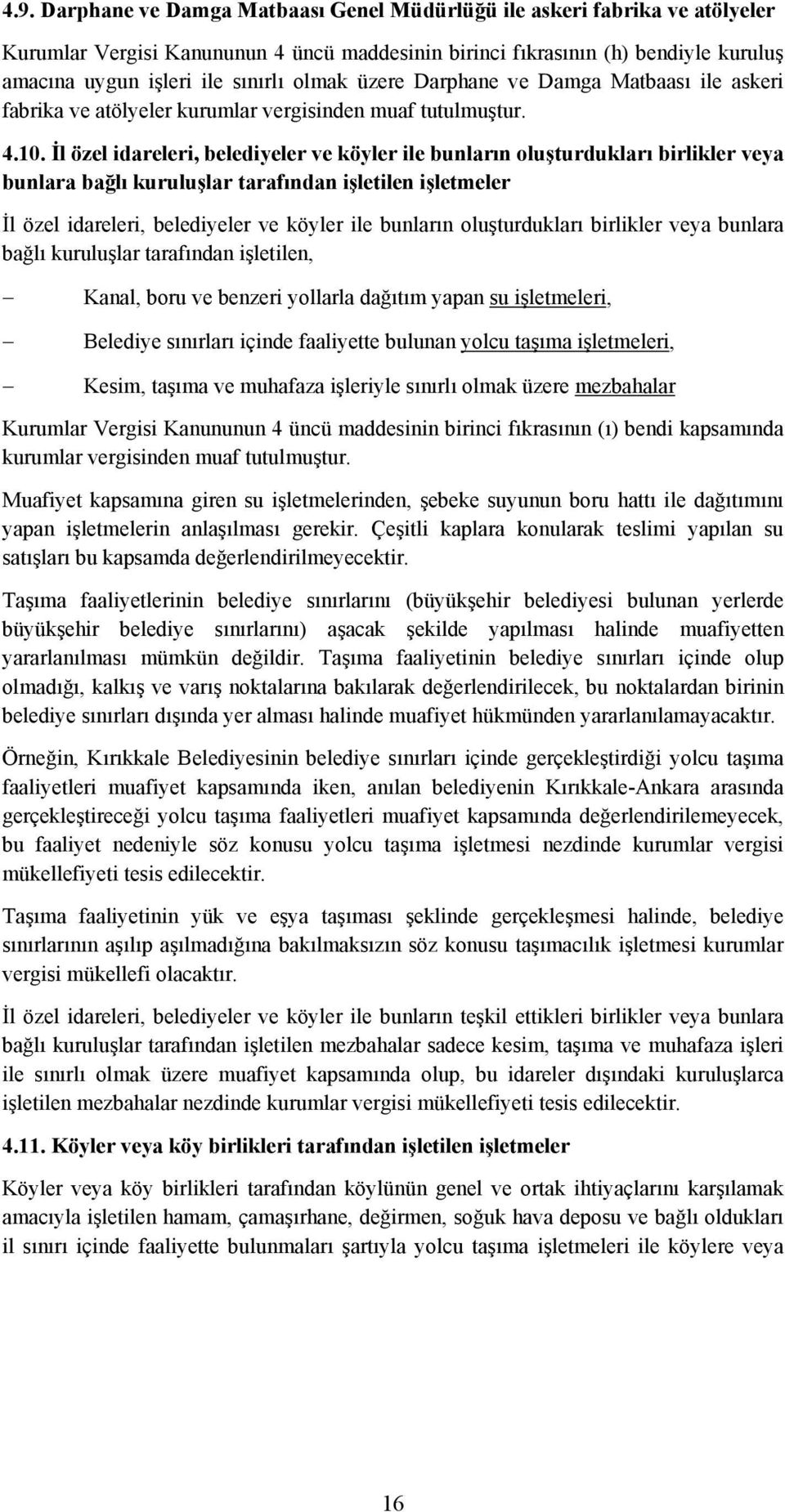 İl özel idareleri, belediyeler ve köyler ile bunların oluşturdukları birlikler veya bunlara bağlı kuruluşlar tarafından işletilen işletmeler İl özel idareleri, belediyeler ve köyler ile bunların