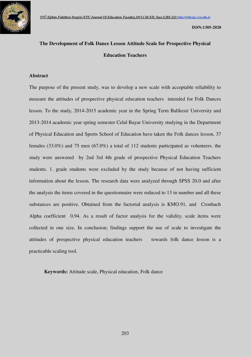 To the study, 2014-2015 academic year in the Spring Term Balikesir University and 2013-2014 academic year spring semester Celal Bayar University studying in the Department of Physical Education and