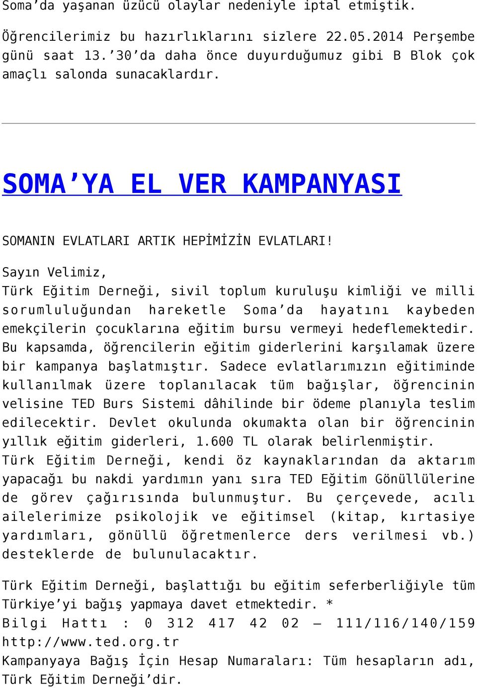 Sayın Velimiz, Türk Eğitim Derneği, sivil toplum kuruluşu kimliği ve milli sorumluluğundan hareketle Soma da hayatını kaybeden emekçilerin çocuklarına eğitim bursu vermeyi hedeflemektedir.