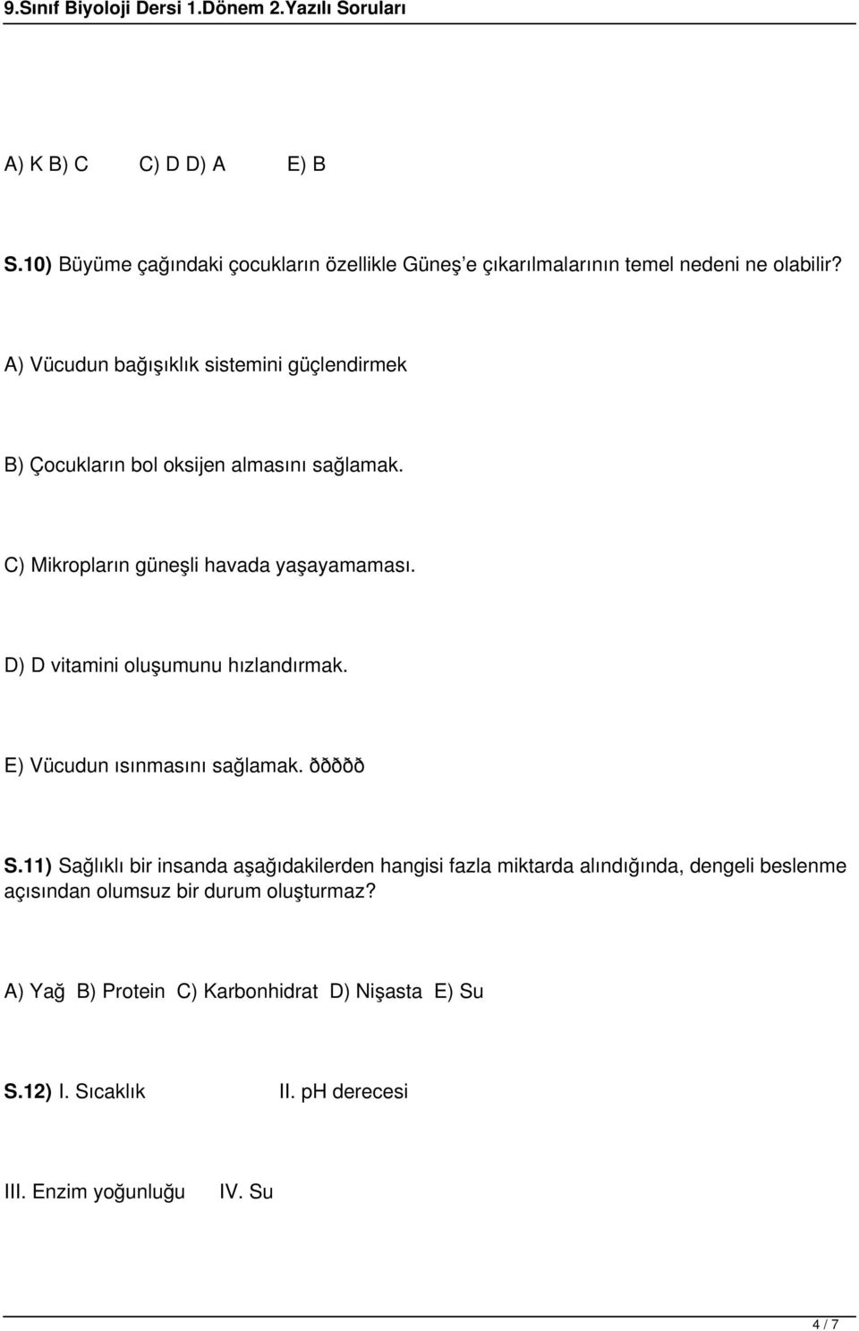 D) D vitamini oluşumunu hızlandırmak. E) Vücudun ısınmasını sağlamak. ððððð S.