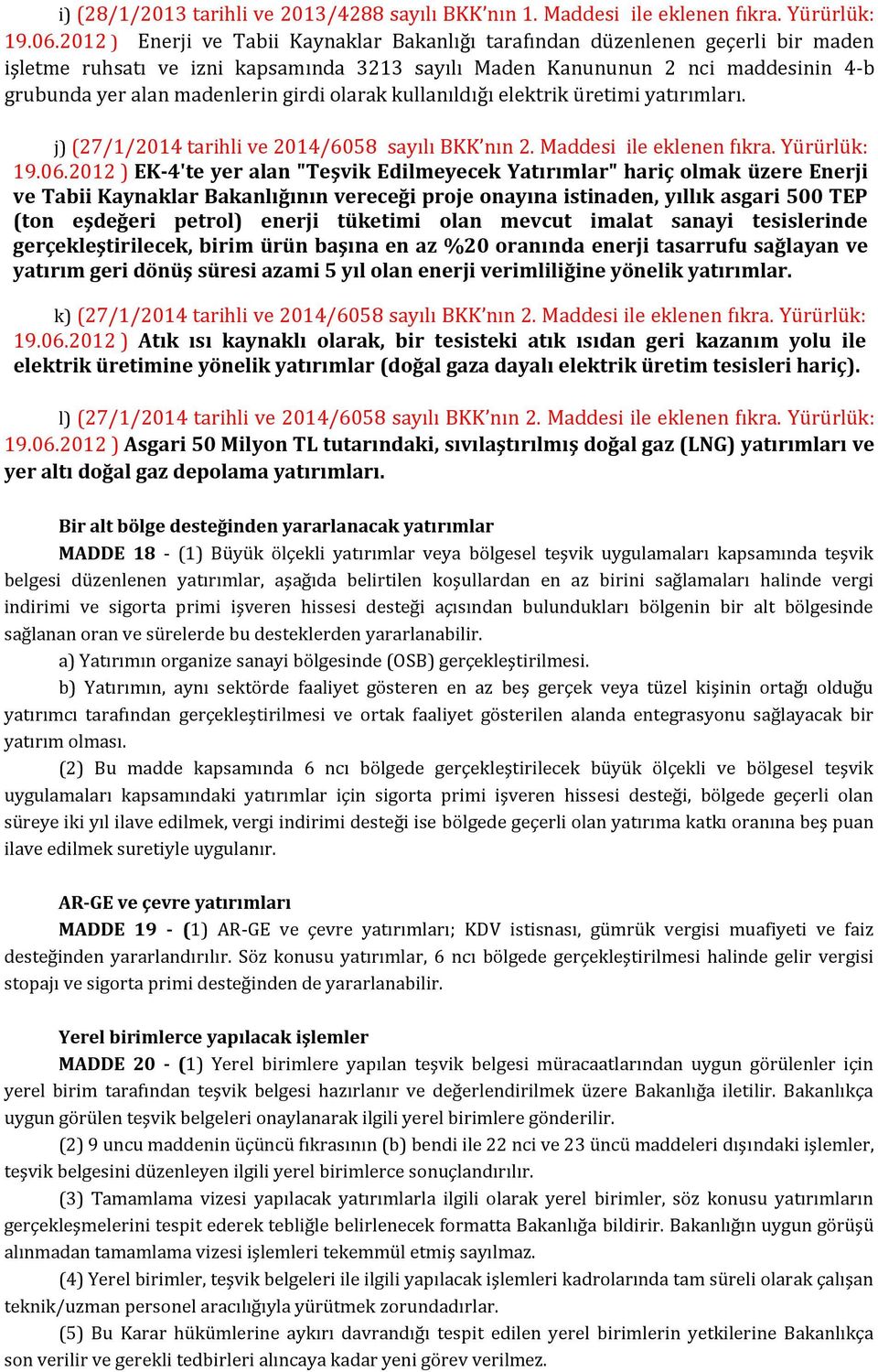 girdi olarak kullanıldığı elektrik üretimi yatırımları. j) (27/1/2014 tarihli ve 2014/6058 sayılı BKK nın 2. Maddesi ile eklenen fıkra. Yürürlük: 19.06.