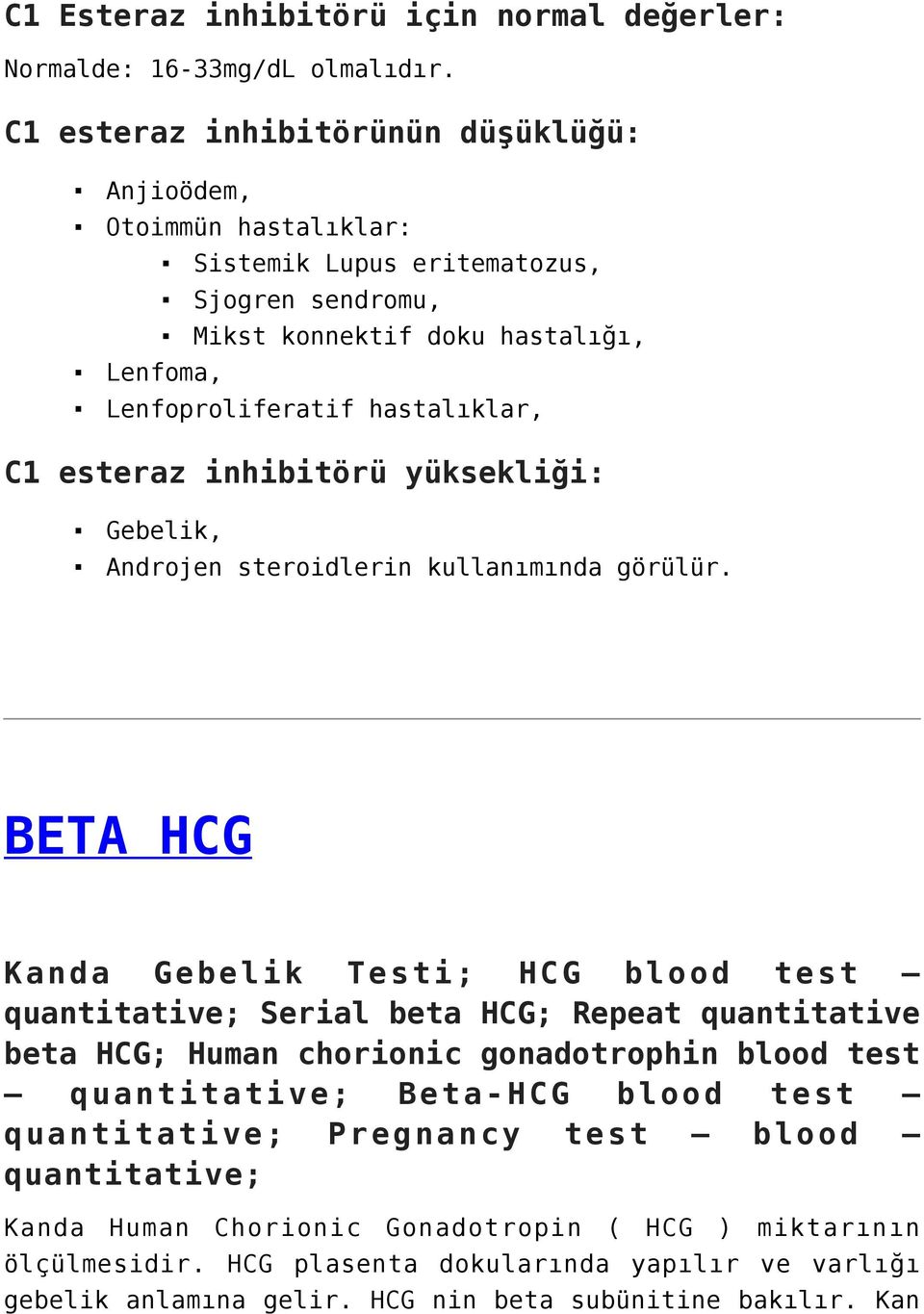 C1 esteraz inhibitörü yüksekliği: Gebelik, Androjen steroidlerin kullanımında görülür.