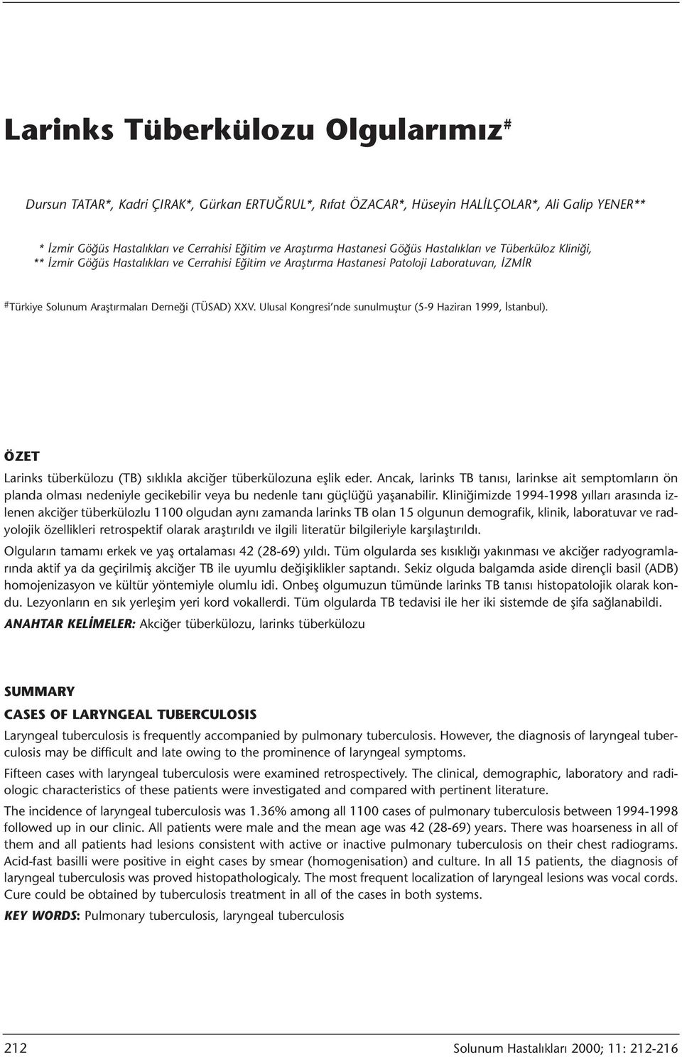 XXV. Ulusal Kongresi nde sunulmuştur (5-9 Haziran 1999, İstanbul). ÖZET Larinks tüberkülozu (TB) sıklıkla akciğer tüberkülozuna eşlik eder.