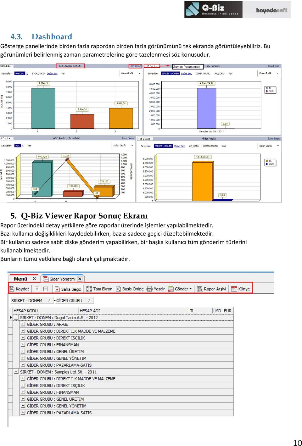 Q-Biz Viewer Rapor Sonuç Ekranı Rapor üzerindeki detay yetkilere göre raporlar üzerinde işlemler yapılabilmektedir.