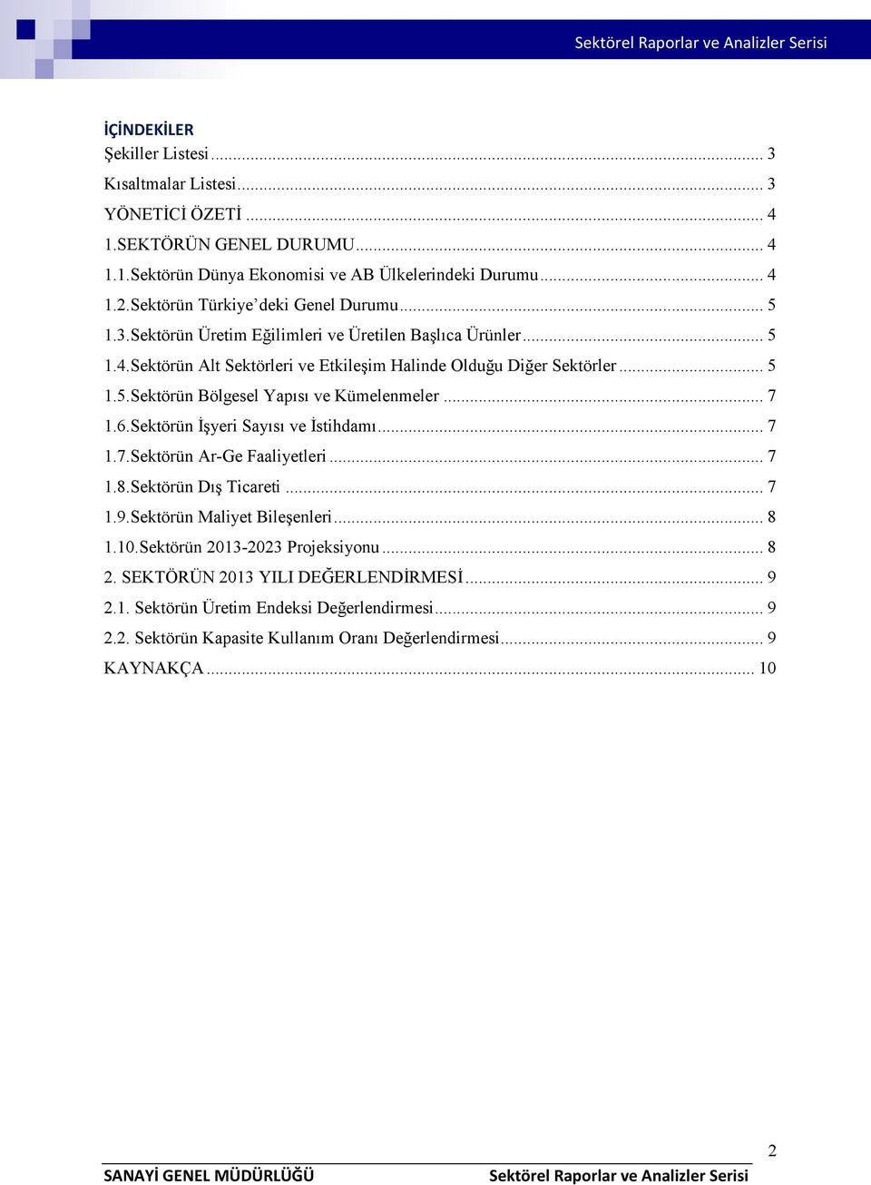 .. 7 1.6.Sektörün İşyeri Sayısı ve İstihdamı... 7 1.7.Sektörün Ar-Ge Faaliyetleri... 7 1.8.Sektörün Dış Ticareti... 7 1.9.Sektörün Maliyet Bileşenleri... 8 1.10.