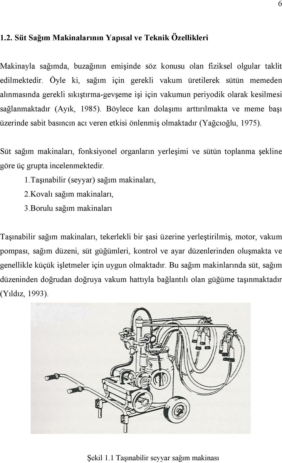 Böylece kan dolaşımı arttırılmakta ve meme başı üzerinde sabit basıncın acı veren etkisi önlenmiş olmaktadır (Yağcıoğlu, 1975).