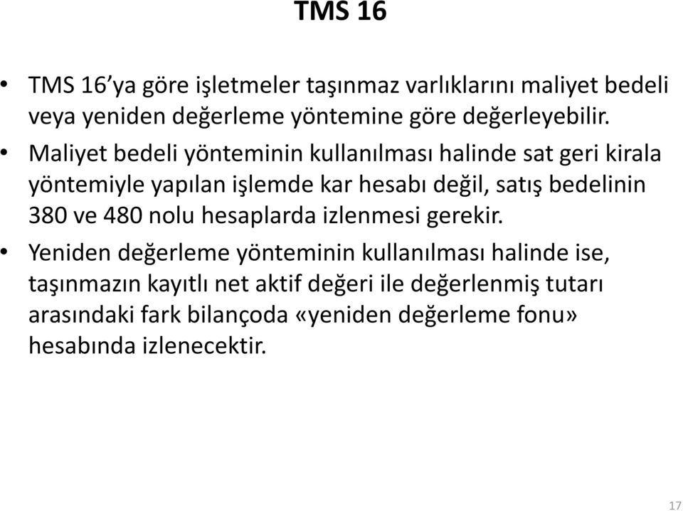 Maliyet bedeli yönteminin kullanılması halinde sat geri kirala yöntemiyle yapılan işlemde kar hesabı değil, satış