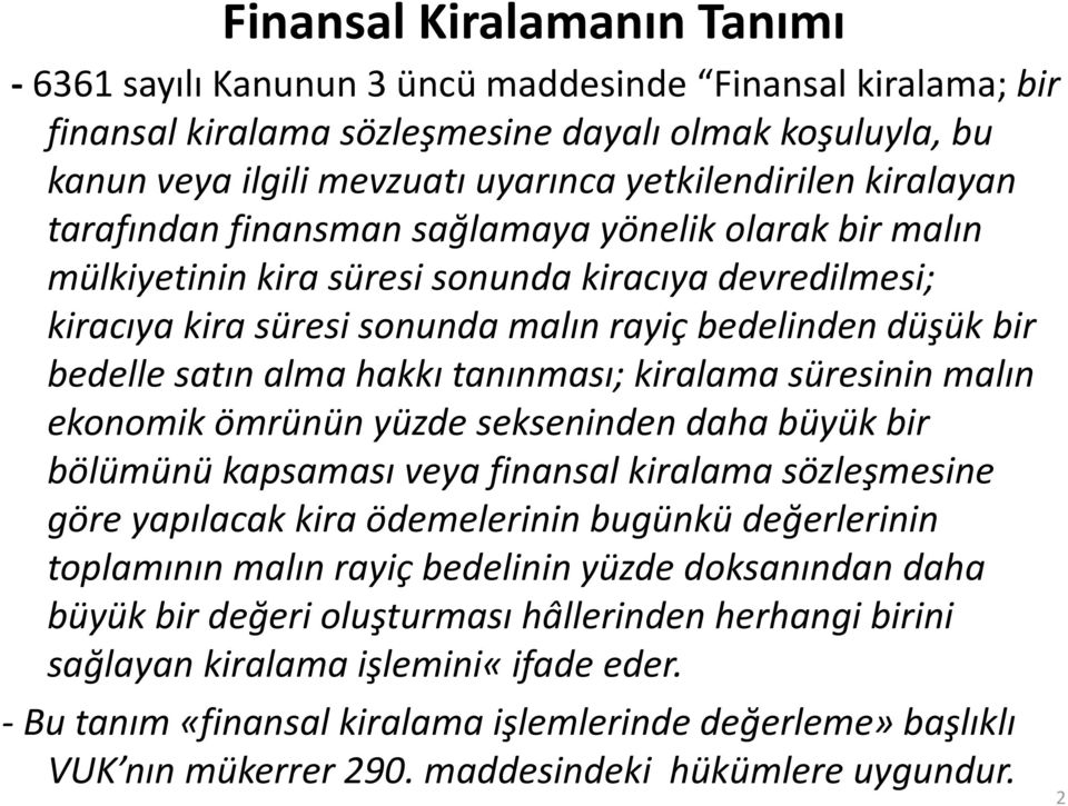 bedelle satın alma hakkı tanınması; kiralama süresinin malın ekonomik ömrünün yüzde sekseninden daha büyük bir bölümünü kapsaması veya finansal kiralama sözleşmesine göre yapılacak kira ödemelerinin